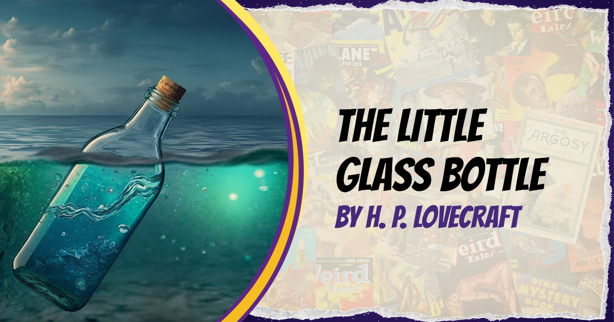 Featured image that says The Little Glass Bottle by H. P. Lovecraft