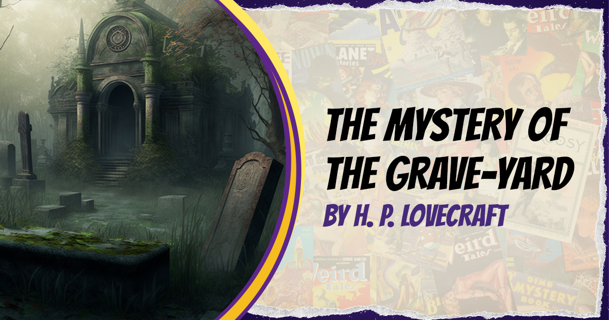 featured image that says the mystery of the grave-yard by h. p. lovecraft