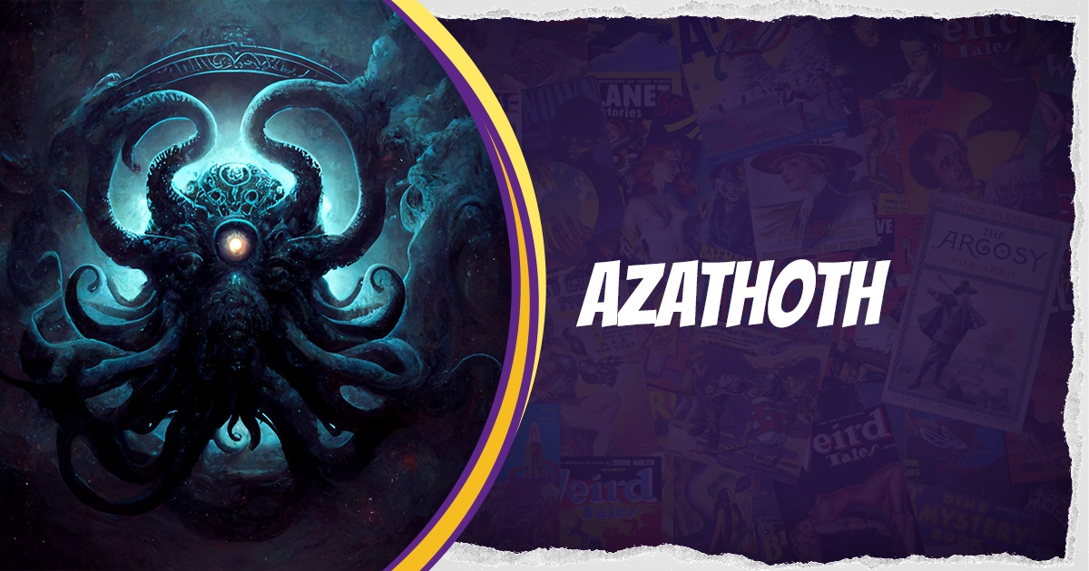 Azathoth: The Blind Idiot God at the Heart of the Cosmos